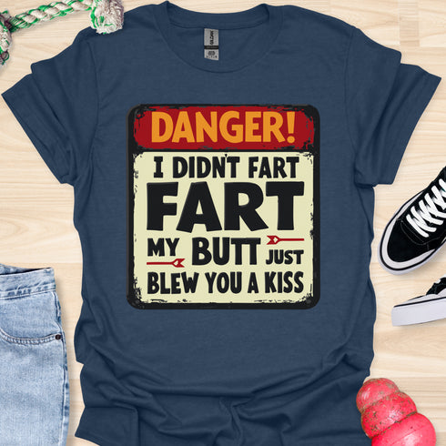 I didn’t fart, my butt just blew a kiss - V2 - The Sign T-Shirt
